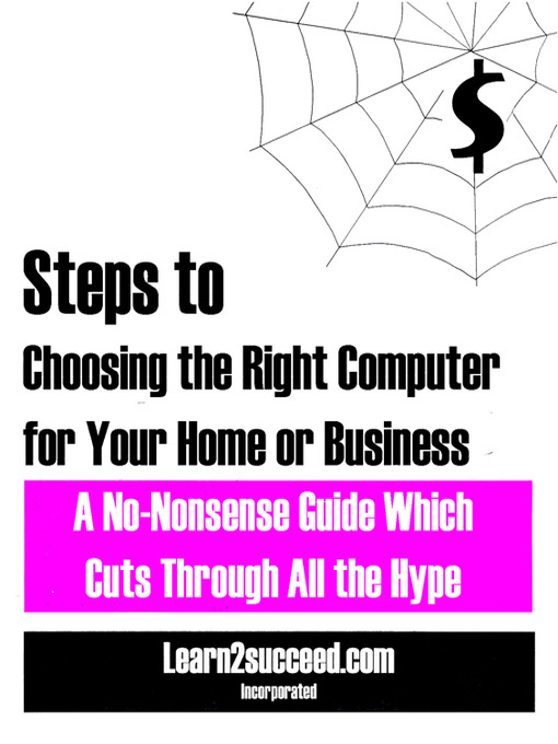 Title details for Steps to Choosing the Right Computer for Your Home or Business by Learn2succeed.com Incorporated - Available